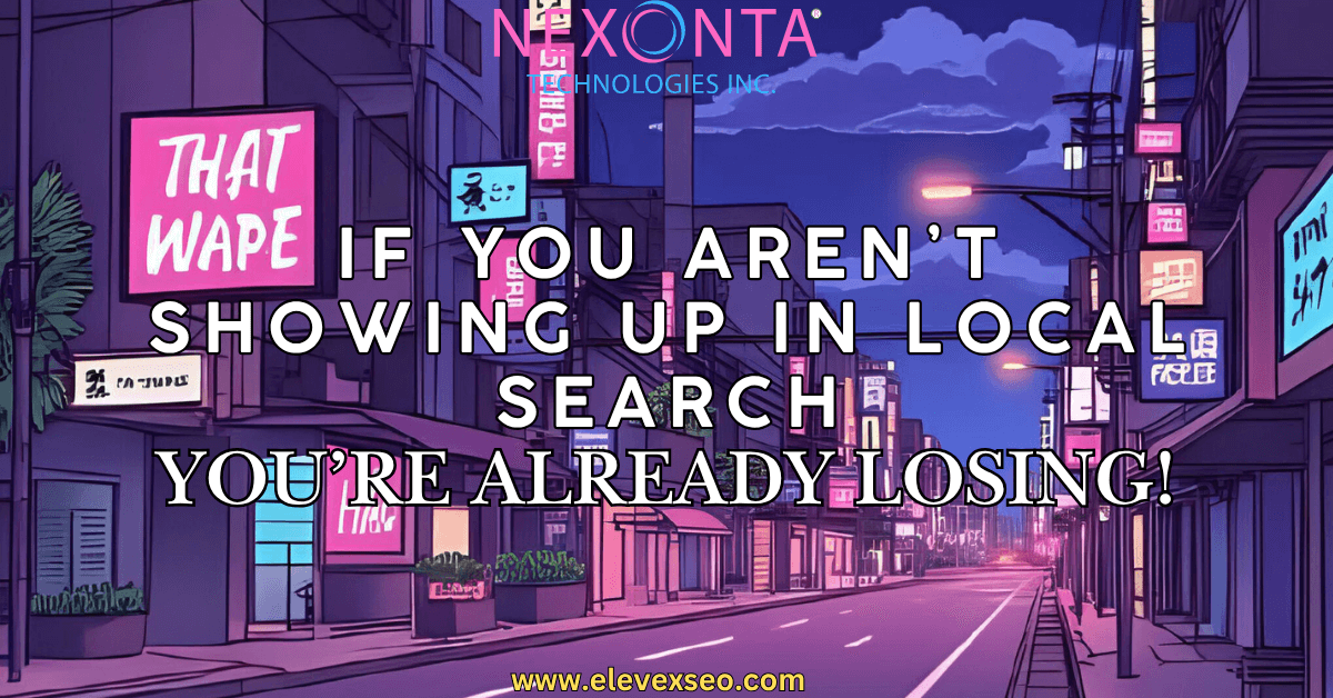 If You’re Not Showing Up in Local Search, You’re Already Losing