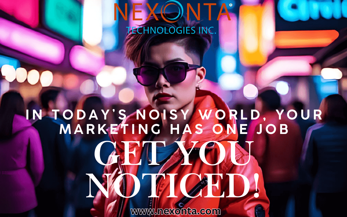In Today’s Noisy World, Your Marketing Has One Job: Get You Noticed