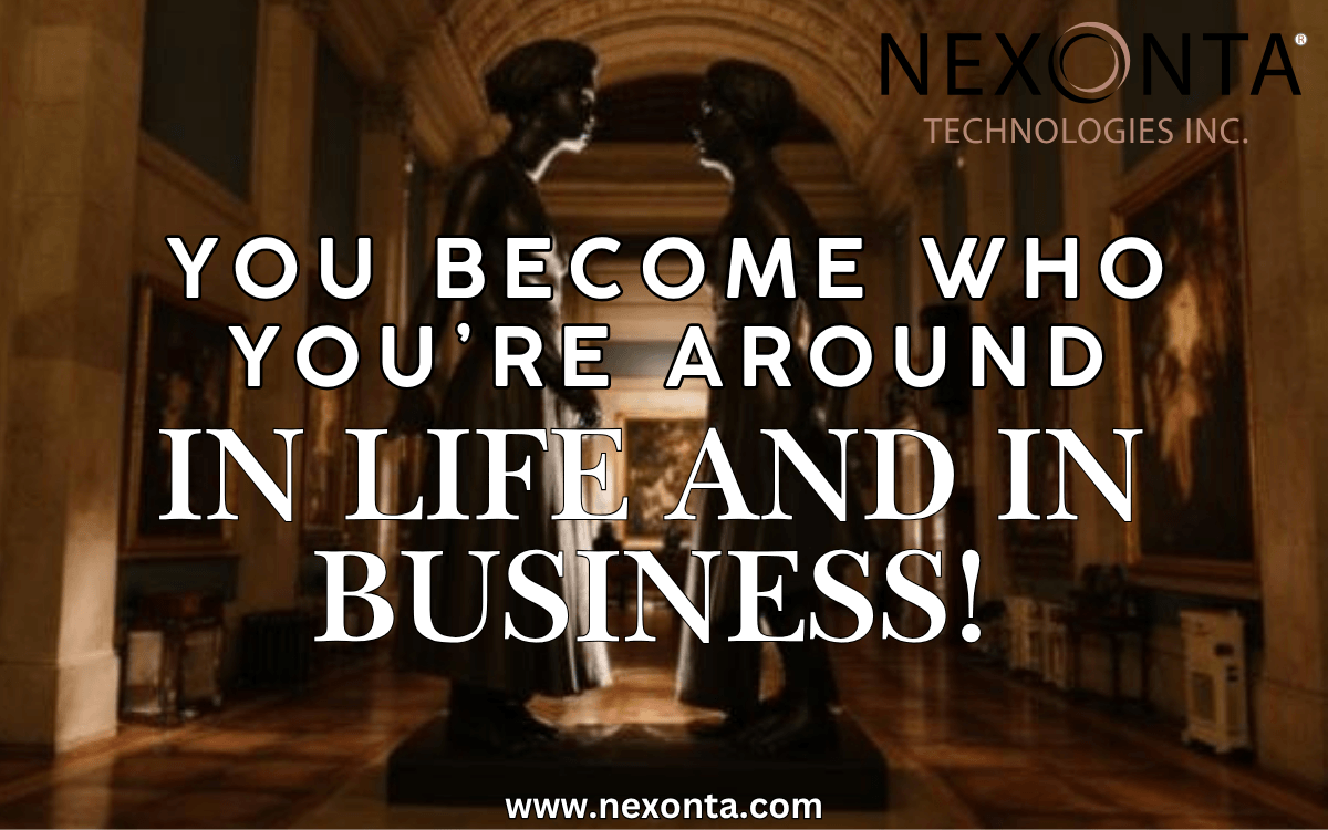 You Become Who You’re Around — In Life and in Business