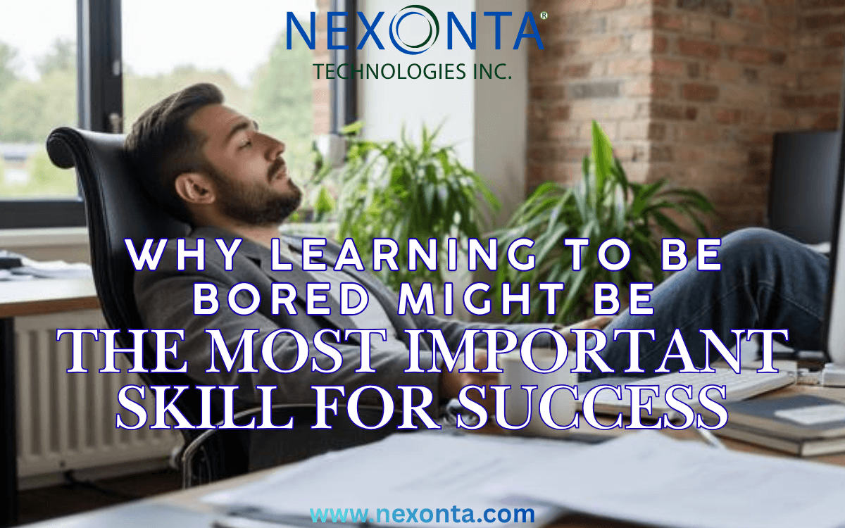 Why Learning to Be Bored Might Be the Most Important Skill for Success